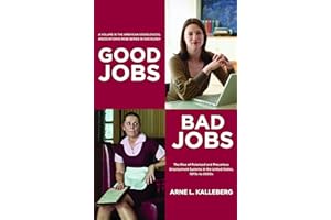 Good Jobs, Bad Jobs: The Rise of Polarized and Precarious Employment Systems in the United States 1970s to 2000s (American Sociological Association's Rose Series in Sociology)