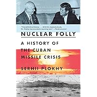 Nuclear Folly: A History of the Cuban Missile Crisis