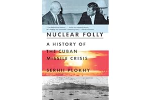 Nuclear Folly: A History of the Cuban Missile Crisis