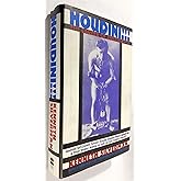 Houdini!!!: The Career of Ehrich Weiss : American Self-Liberator, Europe's Eclipsing Sensation, World's Handcuff King & Priso