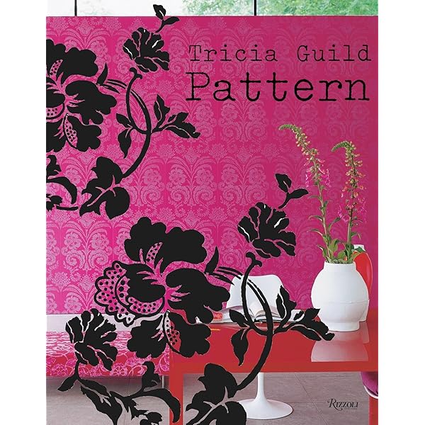 Tricia Guild Pattern: Using Pattern to Create Sophisticated, Show