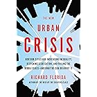 The New Urban Crisis: How Our Cities Are Increasing Inequality, Deepening Segregation, and Failing the Middle Class-and What