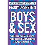 Boys & Sex: Young Men on Hookups, Love, Porn, Consent, and Navigating the New Masculinity