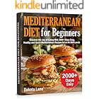 MEDITERRANEAN DIET FOR BEGINNERS: Discover the Joy of Eating Well. 2000 + Days Easy, Healthy and Quick Mediterranean Recipes for or All Skill Levels