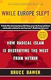 While Europe Slept: How Radical Islam is Destroying the West from Within