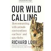 Our Wild Calling: How Connecting with Animals Can Transform Our Lives―and Save Theirs