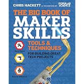 The Big Book of Maker Skills: Tools &amp; Techniques for Building Great Tech Projects