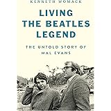 Living the Beatles Legend: The Untold Story of Mal Evans