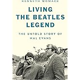 Living the Beatles Legend: The Untold Story of Mal Evans―The Untold Story of the Beatles' Roadie