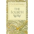 The Fourth Way: An Arrangement by Subject of Verbatim Extracts from the Records of Ouspensky's Meetings in London and New York, 1921-46