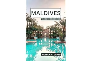 MALDIVES TRAVEL GUIDE 2024-2025: Plan Your Perfect Island Getaway and Advice on Where to Stay and What to Do