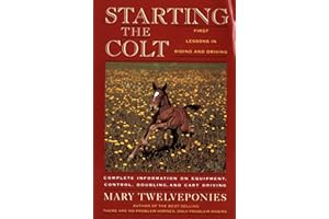 Starting The Colt: Expert Horse Training and Care for Young Horses―Building Trust and Control in the First Two Years