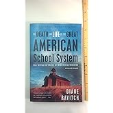 The Death and Life of the Great American School System: How Testing and Choice Are Undermining Education