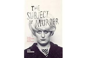 The Subject of Murder: Gender, Exceptionality, and the Modern Killer