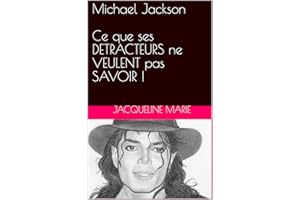 Michael Jackson Ce que ses DETRACTEURS ne VEULENT pas SAVOIR ! (French Edition)