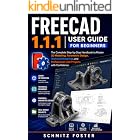 FREECAD 1.1.1 USER GUIDE FOR BEGINNERS: The Complete Step-by-Step Handbook to Master 3D Modeling, Parametric Design, Technical Drawings, and Professional CAD Projects with Confidence.