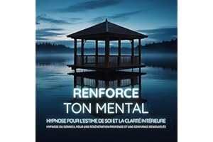 Renforce ton Mental – Hypnose pour l’Estime de Soi et la Clarté Intérieure: Hypnose du sommeil pour une Régénération Profonde