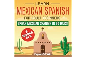 Learn Mexican Spanish for Adult Beginners: 3 Books in 1: Speak Mexican Spanish in 30 Days! (Learn Spanish for Adults)