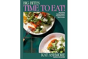 Big Bites: Time to Eat!: Nourishing Family Recipes That Cook in an Hour or Less; A Cookbook