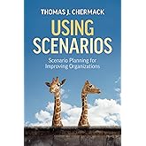 Using Scenarios: Scenario Planning for Improving Organizations