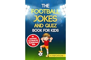 The Football Jokes and Quiz Book for Kids: An Awesome Fun Book For Football Mad Kids (Football Fan Gift Books)