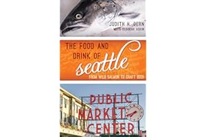 The Food and Drink of Seattle: From Wild Salmon to Craft Beer (Big City Food Biographies)