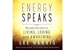 Energy Speaks: Messages from Spirit on Living, Loving, and Awakening