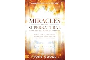 Miracles and the Supernatural Throughout Church History: Remarkable Manifestations of the Holy Spirit From the First Century 