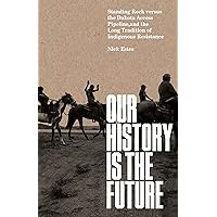 Our History Is the Future: Standing Rock Versus the Dakota Access Pipeline, and the Long Tradition of Indigenous Resistance