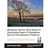Windows Server 2012 Hyper-V: Deploying Hyper-V Enterprise Server Virtualization Platform