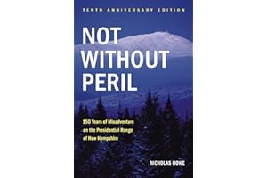 Not Without Peril, Tenth Anniversary Edition: 150 Years of Misadventure on the Presidential Range of New Hampshire