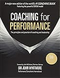 Coaching for Performance Fifth Edition: The Principles and Practice of Coaching and Leadership UPDATED 25TH ANNIVERSARY EDITION