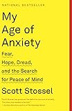 My Age of Anxiety: Fear, Hope, Dread, and the Search for Peace of Mind
