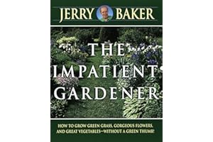 Impatient Gardener: How to Grow Green Grass, Gorgeous Flowers, and Great Vegetables--Without a GreenThumb!