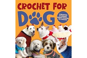 Crochet for Dog: A Collection of Adorable Crochet Sweaters for Your Pets
