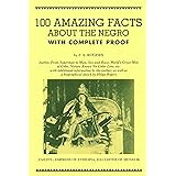 100 Amazing Facts About the Negro with Complete Proof: A Short Cut to The World History of The Negro