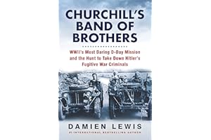 Churchill's Band of Brothers: WWII's Most Daring D-Day Mission and the Hunt to Take Down Hitler's Fugitive War Criminals