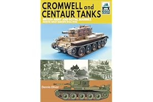 Cromwell and Centaur Tanks: British Army and Royal Marines, North-west Europe, 1944–1945 (TankCraft Book 16)