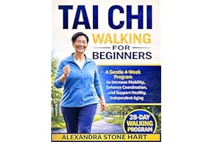 Tai Chi Walking for Beginners: A Gentle 4-Week Program to Increase Mobility, Enhance Coordination, and Support Healthy, Indep
