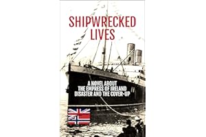 Shipwrecked Lives: The Empress of Ireland disaster and the cover-up.