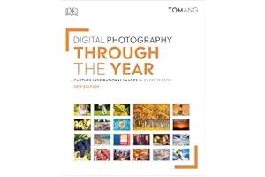 Digital Photography Through the Year (DK Tom Ang Photography Guides)