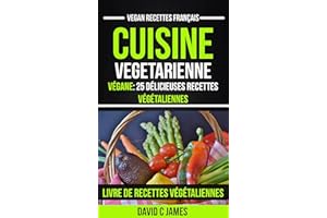 Cuisine Vegetarienne: Végane: 25 Délicieuses Recettes Végétaliennes – Livre De Recettes Végétaliennes (Vegan Recettes Françai
