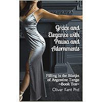 Grace and Elegance with Pausa and Adornments: Filling in the Blanks of Argentine Tango book cover Grace and Elegance with Pausa and Adornments: Filling in the Blanks of Argentine Tango book cover