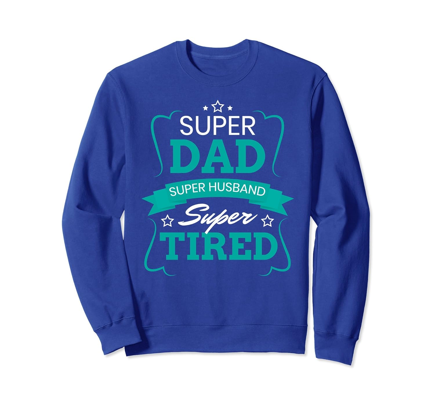 Super Dad, Husband, and Tired Father Sweatshirt-anz