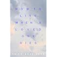 How to Live When a Loved One Dies: Healing Meditations for Grief and Loss