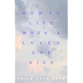 How to Live When a Loved One Dies: Healing Meditations for Grief and Loss