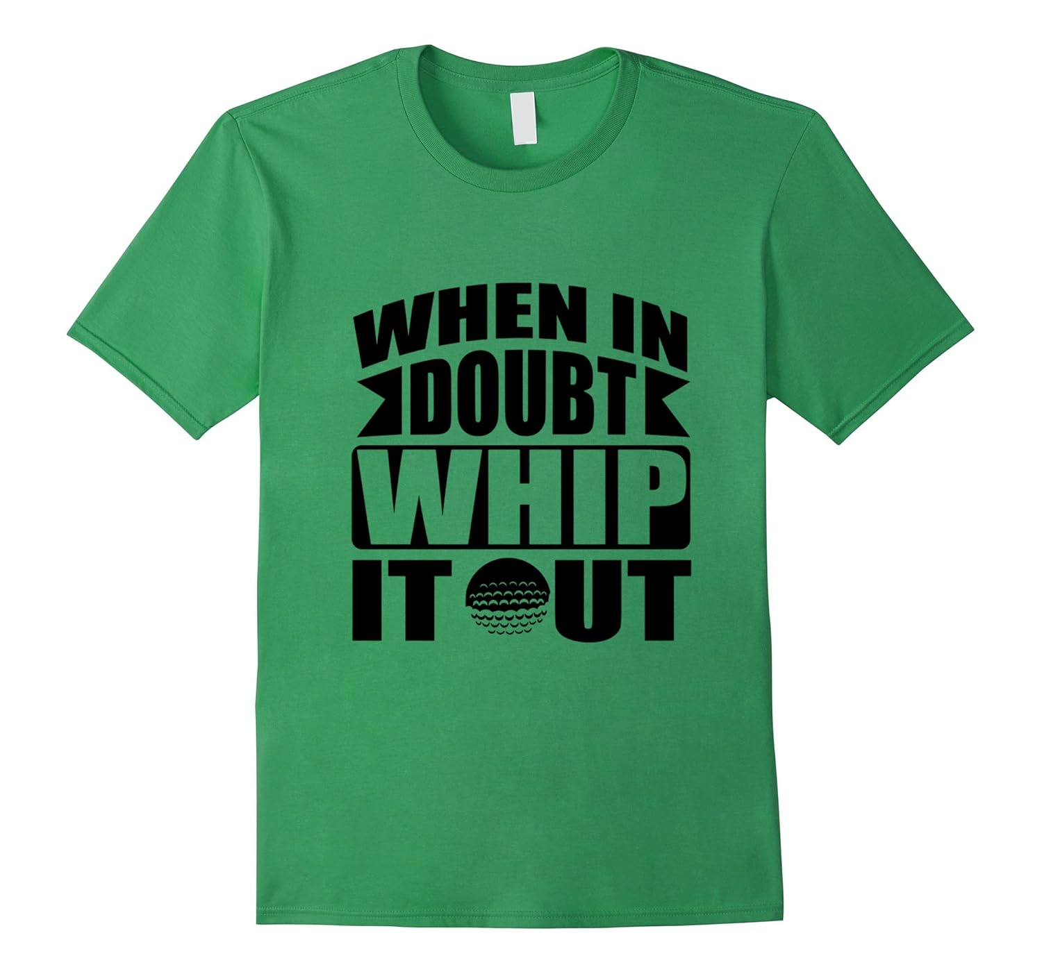 When in doubt whip it out TShirt4LVS 4loveshirt