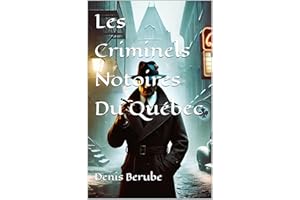 Les Criminels Notoires Du Québec (French Edition)