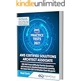 AWS Certified Solutions Architect Associate Practice Tests 2021 [SAA-C02]: 390 AWS Practice Exam Questions with Answers & det