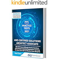AWS Certified Solutions Architect Associate Practice Tests 2021 [SAA-C02]: 390 AWS Practice Exam Questions with Answers…
